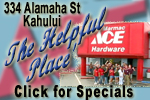 Get in. Get help. Get outside with the helpful folks at Marmac Ace Hardware in Kahului. Call 877-3931. Click for directions